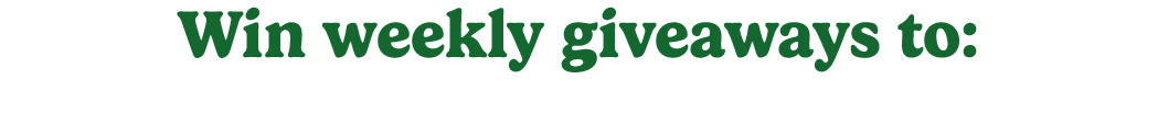 win weekly giveaways to