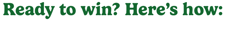 Ready to win? Here's how